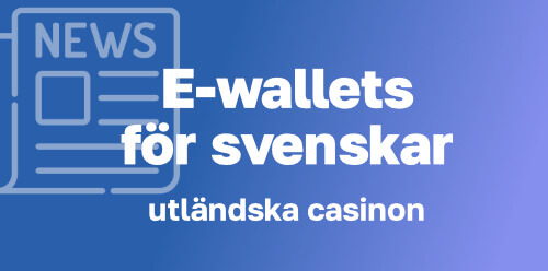 Vilka e-wallets fungerar för svenskar hos utländska casinon?